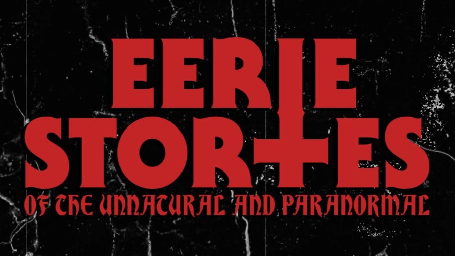 Eerie Stories of the Unnatural and Paranormal